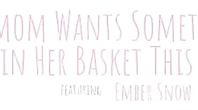 Stepmom Wants Something Sweet In Her Basket This Easter