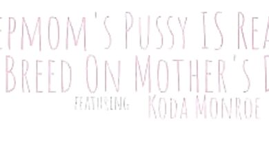 Stepmoms Pussy Is Ready To Breed On Mothers Day