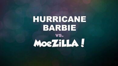 Moezilla Slays Hurricane Barbie